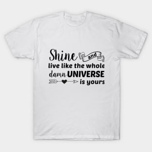 Shine like the Universe Is Yours Girl T-Shirt